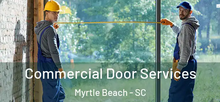 Commercial Door Services Myrtle Beach - SC