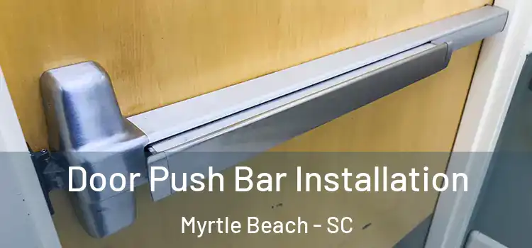 Door Push Bar Installation Myrtle Beach - SC