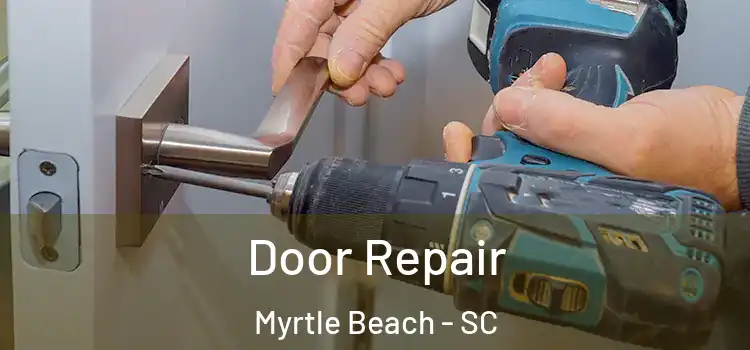 Door Repair Myrtle Beach - SC
