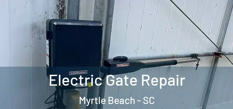 Electric Gate Repair Myrtle Beach - SC