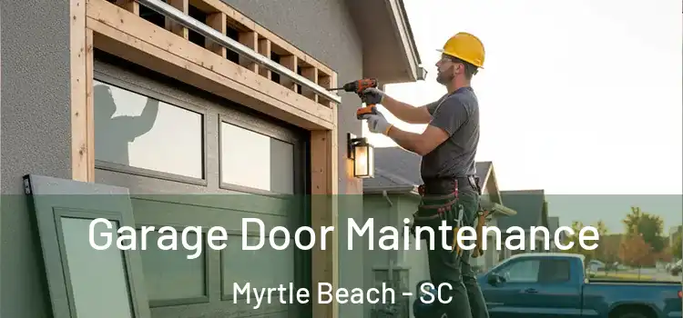 Garage Door Maintenance Myrtle Beach - SC